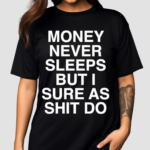 Money Never Sleeps But I Sure As Shit Do Shirt