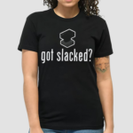 Slackatk Got Slacked Shirt