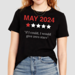 May 2024 If I Could I Would Give Zero Stars Shirt