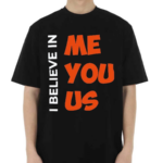 I Believe In Me You Us Shirt