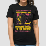 Japanese Countless Horrors Await But I Remain Faithful To The Cheese Shirt