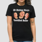 Mr Mutton Chops Certified Baller Shirt