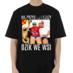 Najprzystojniejszy Dzik We Wsi Shirt