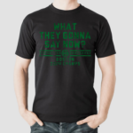 What They Gonna Say Now Shirt