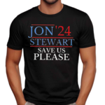 Jon 24 Stewart Save Us Please Shirt