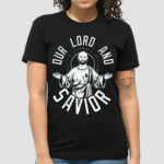 Our Lord and Savior Shirt