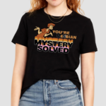 You're Lesbian Mystery Solved Shirt