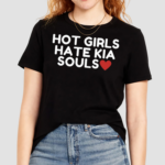 Hot Girls Hate Kia Souls Shirt