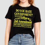 Do You Hate Government 2Nd Amendment Best Used Against Tyranny Shirt