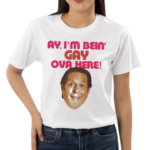 Ay I’m Bein Gaay Ova Here Shirt