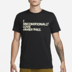 I Unconditionally Love Javier Baez Shirt