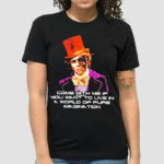 Ric Flair Come With Me If You Want To Live In A World Of Pure Imagination Shirt