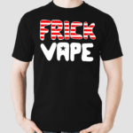 Frick Vape Shirt