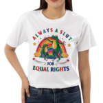 Always A Slut For Equal Rights Pride Shirt