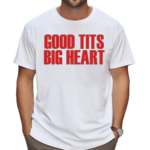 Good Tits Big Heart Shirt