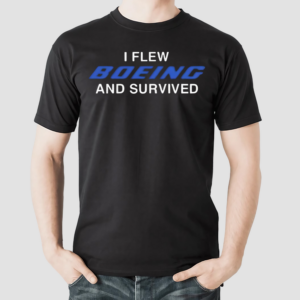 I Flew Boeing And Survived Shirt