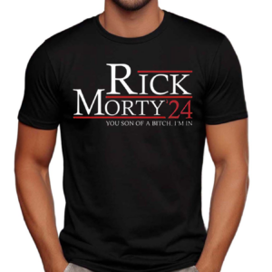 Rick Morty 24 You Son Of A Bitch I’m In Shirt