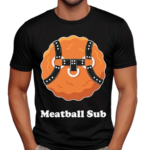 Meatball Sub Funny Sandwich Meatball Guy Shirt