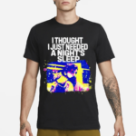 Llewyn Davis I Thought I Just Needed A Night’s Sleep Shirt