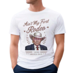 Ain’t My First Rodeo Taking America Back Shirt