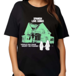 Spanish Love Songs Haunt Would You Come Haunt Me Please Shirt