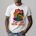 Playing With Fire Shirt