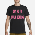 Say No To Ouija Boards Shirt