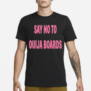 Say No To Ouija Boards Shirt