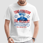 Turd Ferguson For President 2024 Its A Funny Name Shirt