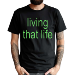 Living That Life Shirt
