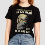 Skull Theres Someone In My Head But Its Not Me Shirt