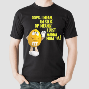 Oops I Mean Im Sick Of Meaning I Just Wanna Hold Ya 2024 Shirt