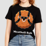 Meatball Sub Funny Sandwich Meatball Guy Shirt