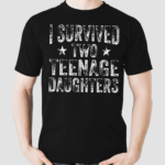 I Survived Two Teenage Daughters Teenager Dad Mom Shirt