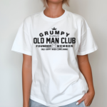 Grumpy Old Man Club Founder Member Only Happy When Complaining Shirt