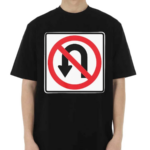 No U Turns Sign Shirt