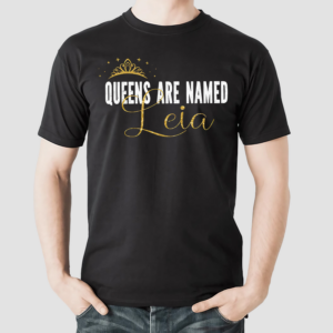 Queens Are Named Leia Shirt