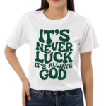 Jacque Aye Wearing It’s Never Luck It’s Always God Shirt