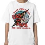 I Have Two Titles Dad And Papa And I Rock Them Both Shirt