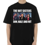 The Wit Sisters Dim Half And Nit 2024 Shirt