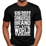 Denim The Most Dangerous In The World Tears Shirt