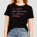 I Leaked Mars Argos Music All Over The Internet Shirt