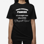 Proud Bisexual Fiancee Of A Straight Man Who Loves Chappell Roan Shirt