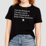 Fire The Bosses & Free The Land & Elect Ourselves & Build A New Company Shirt