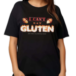 I Can’t Eat Gluten It Makes My Tummy Hurt Shirt