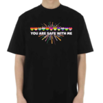 Pride Month You Are Safe With Me LGBT Shirt