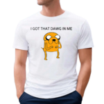 I Got That Dawg In The Jake Funny Shirt