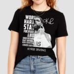 Kyrie Irving Work Hard Stay Focused And Understand That Nothing Worth Achieving Comes Easy Shirt