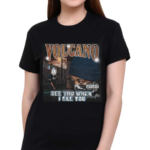 Volcano See You When I See You Shirt