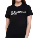 34 Felonies Wow Text Shirt